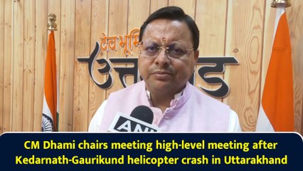 CM Dhami chairs meeting high-level meeting after Kedarnath-Gaurikund helicopter crash in Uttarakhand