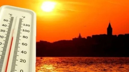 Sıcaktan kavrulacağız! Meteoroloji, o güne dikkat çekti