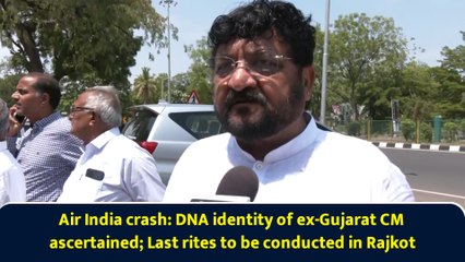 Air India crash: DNA identity of ex-Gujarat CM ascertained; Last rites to be conducted in Rajkot