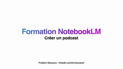 Formation NotebookLM : Créer un podcast