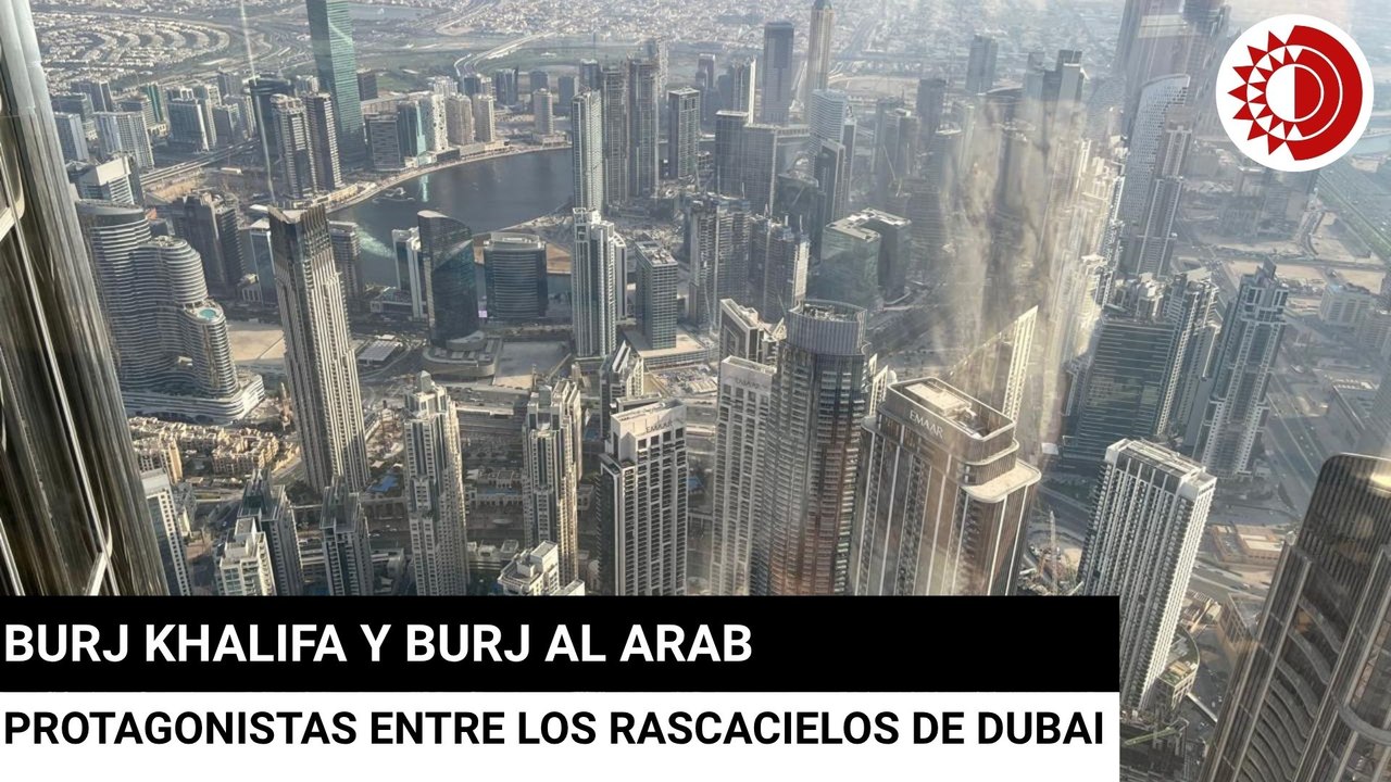 Burj Khalifa y Burj al Arab: protagonistas entre los rascacielos de Dubai