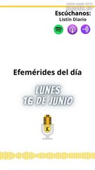 Efemérides | Lunes 16 de Junio 2025