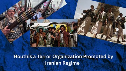 Houthis a Terror Organization Promoted by Iranian Regime