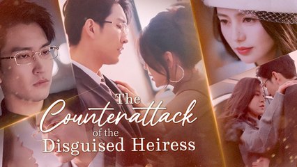 The Counterattack of the Disguised Heiress Full Episode