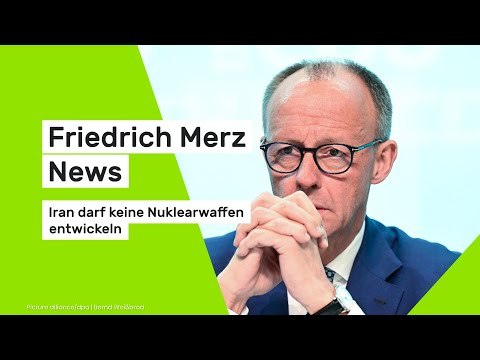 Friedrich Merz News: Merz: Iran darf keine Nuklearwaffen entwickeln