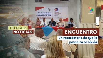 Culmina 7º encuentro regional cubanos residentes en América Latina y el Caribe