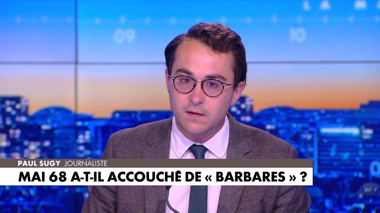 L'édito de Paul Sugy : «Mai 68 a-t-il accouché de barbares»
