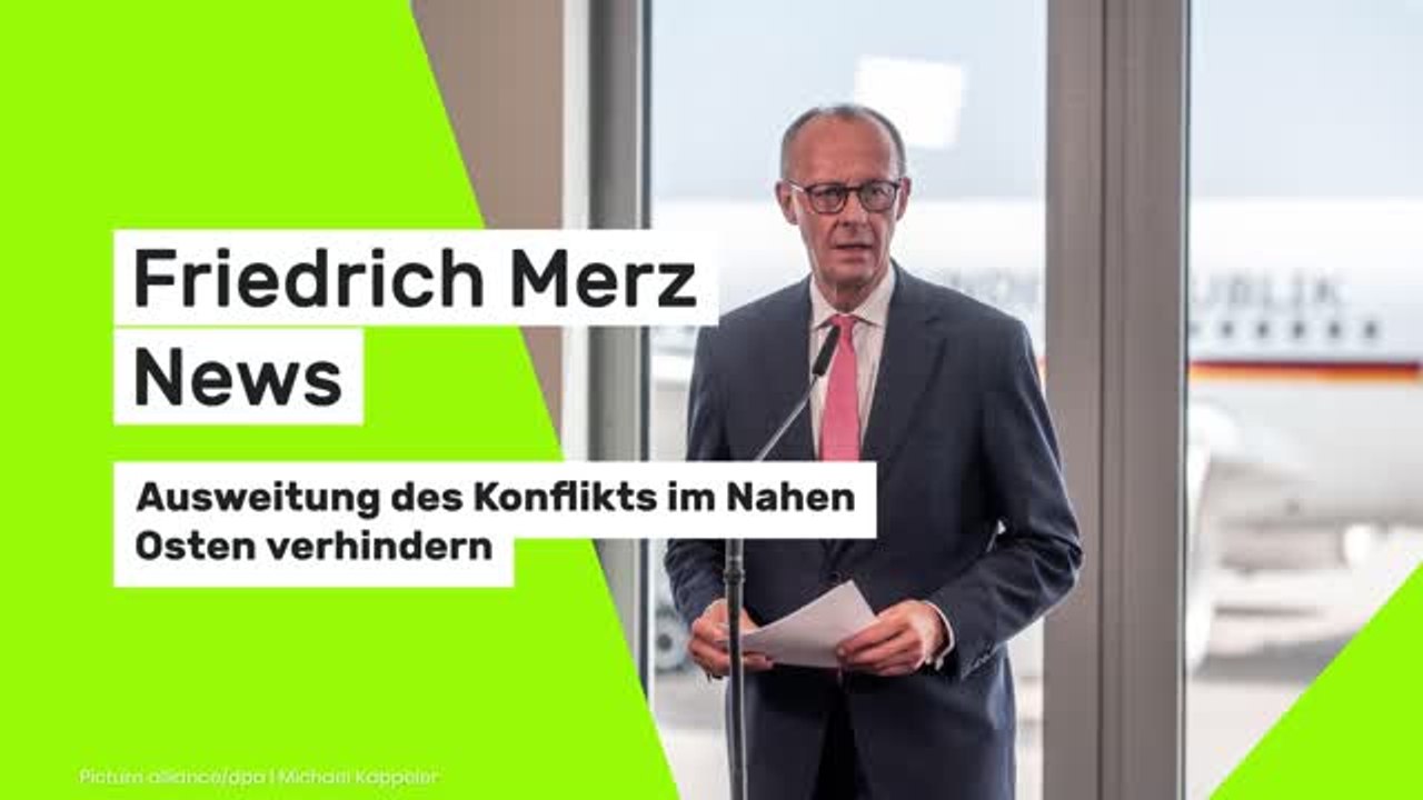Friedrich Merz News: Merz: Ausweitung des Konflikts im Nahen Osten verhindern