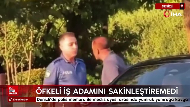 Denizli'de polis memuru ile meclis üyesi arasında yumruk yumruğa kavga
