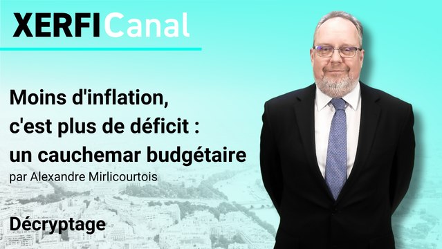 Moins d'inflation, c'est plus de déficit : un cauchemar budgétaire [Alexandre Mirlicourtois]