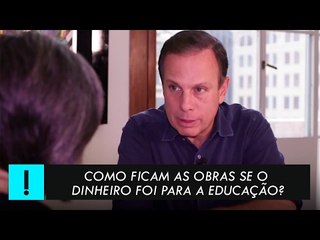 Como ficam as obras se o dinheiro foi para a educação? Doria responde.