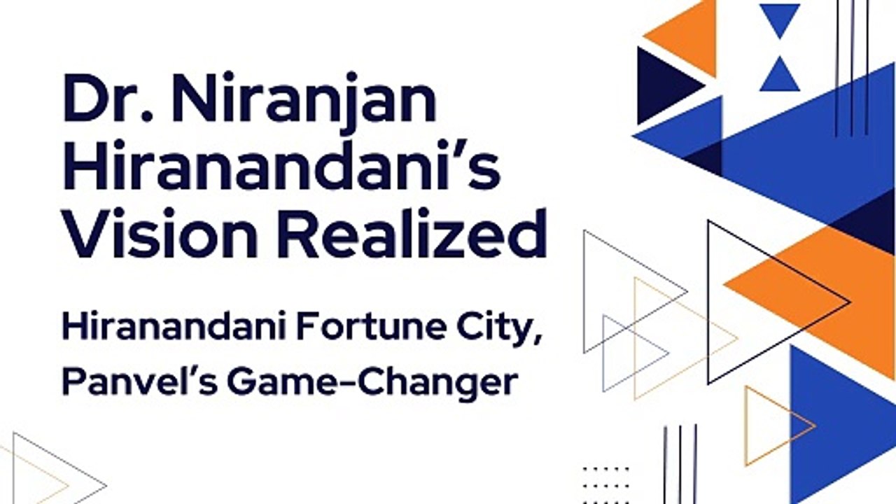 Dr. Niranjan Hiranandani’s Vision Realized: Hiranandani Fortune City, Panvel’s Game-Changer