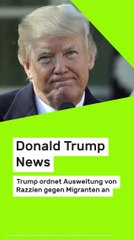 Copy of Donald Trump News: Trump ordnet Ausweitung von Razzien gegen Migranten an