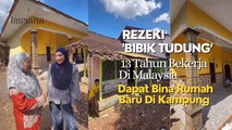 Rezeki 'Bibik Tudung' 13 Tahun Bekerja Di Malaysia, Dapat Bina Rumah Baru Di Kampung