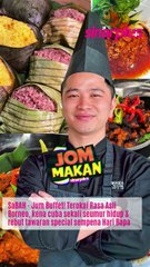 SABAH - Jum Buffet Terokai Rasa Asli kena cuba sekali seumur hidup