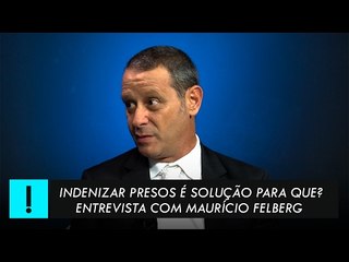 Indenizar presos é solução para quê? Madeleine Lacsko entrevista Maurício Felberg