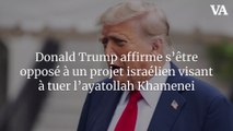 Donald Trump affirme s’être opposé à un projet israélien visant à tuer l’ayatollah Khamenei