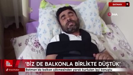 Batman'da balkon çökmesinden yaralı kurtulan işçi konuştu