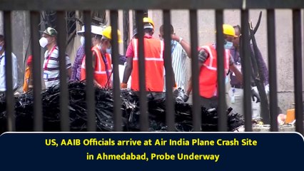 US, AAIB Officials arrive at Air India Plane Crash Site in Ahmedabad, Probe Underway