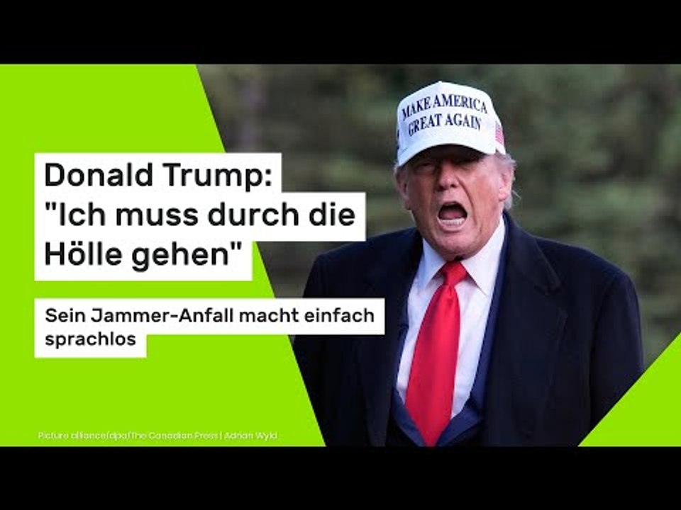 Donald Trump: 'Ich muss durch die Hölle gehen': Sein Jammer-Anfall macht einfach sprachlos