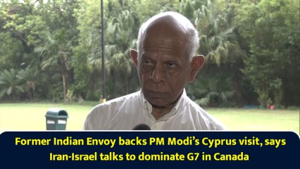 Former Indian Envoy backs PM Modi’s Cyprus visit, says Iran-Israel talks to dominate G7 in Canada