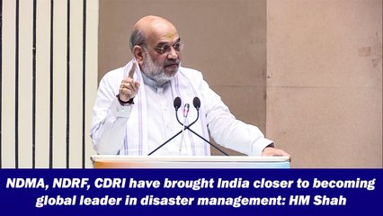 NDMA, NDRF, CDRI have brought India closer to becoming global leader in disaster management: HM Shah