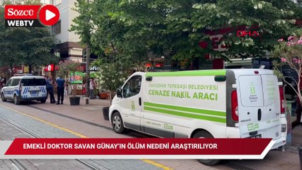 Emekli doktor Savan Günay’ın ölüm nedeni araştırılıyor