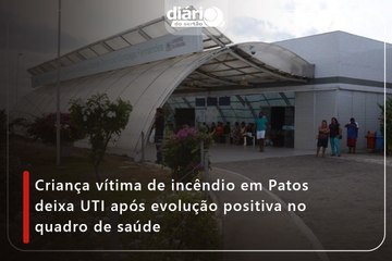 Criança vítima de incêndio em Patos deixa UTI após evolução positiva no quadro de saúde