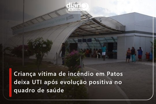 Criança vítima de incêndio em Patos deixa UTI após evolução positiva no quadro de saúde