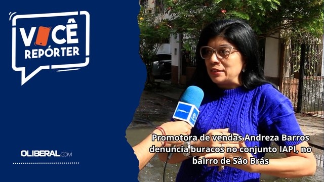 Promotora de vendas Andreza Barros denuncia buracos no conjunto IAPI, no bairro de São Brás