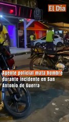 Agente policial mata hombre durante incidente en San Antonio de Guerra