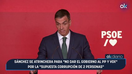 Sánchez se atrinchera para no dar el Gobierno al PP y Vox por la supuesta corrupción de 2 personas