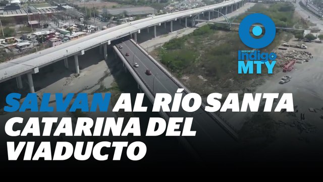Cancelan proyecto de construcción en Río Santa Catarina, Nuevo León | Reporte Indigo