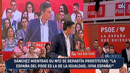 Sánchez mientras su nº2 se repartía prostitutas: "La España del PSOE es la de la igualdad, ¡viva España!"