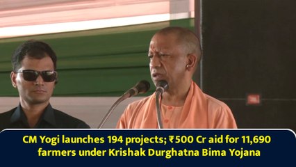 CM Yogi launches 194 projects; ₹500 Cr aid for 11,690 farmers under Krishak Durghatna Bima Yojana