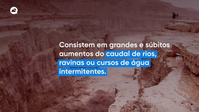 Inundações repentinas - porque é que são tão perigosas?