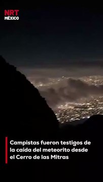 Un grupo de sederistas que se encontraba acampando en el Cerro de las Mitras logró presenciar la caída del meteorito que cruzó el cielo de Monterrey. Aseguran que fue un espectáculo impresionante.