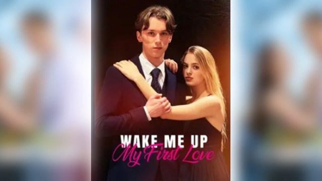 Wake Me Up, My First Love (REELSHORT) Full Movie |FullHD #shortfilm