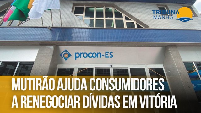 Mutirão ajuda consumidores a renegociar dívidas em Vitória
