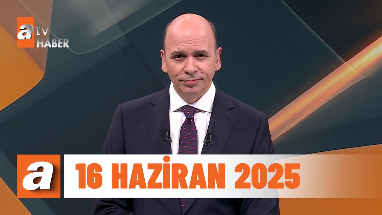 atv Ana Haber | 16 Haziran 2025