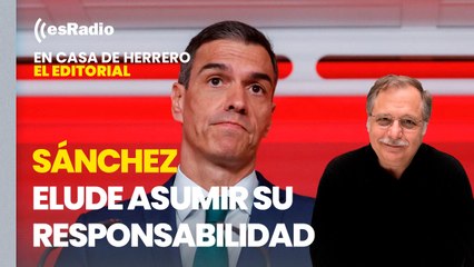 Editorial Luis Herrero: Sánchez elude asumir su responsabilidad para "no dar el Gobierno a PP y Vox"