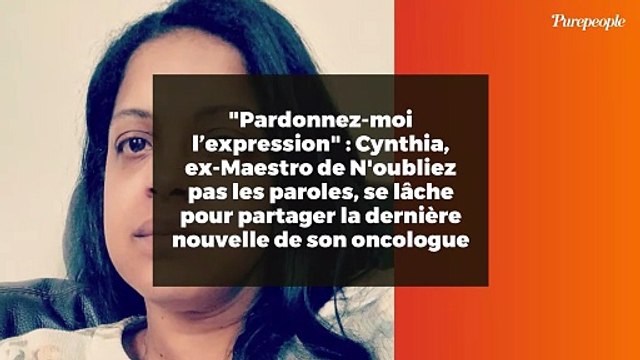 Pardonnez-moi l’expression : Cynthia, ex-Maestro de N'oubliez pas les paroles, se lâche pour partager la dernière nouvelle de son oncologue