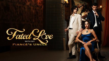 FATED LOVE WITH MY FIANCE'S UNCLE