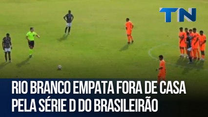 Rio Branco empata fora de casa pela Série D do Brasileirão