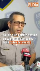 Policía dice hombre abatido en San Antonio de Guerra tenía orden de arresto