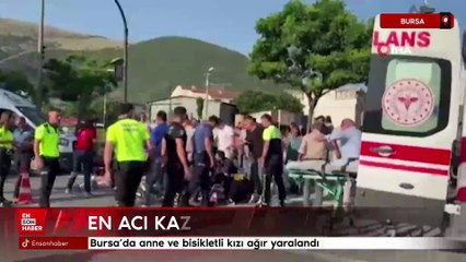 Bursa’da anne ve bisikletli kızı ağır yaralandı