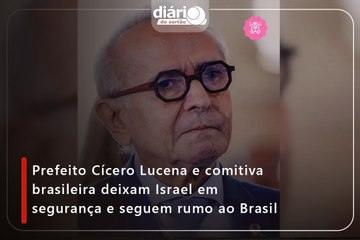 Prefeito Cícero Lucena e comitiva brasileira deixam Israel em segurança e seguem rumo ao Brasil