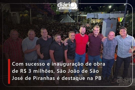 Com sucesso e inauguração de obra de R$ 3 milhões, São João de São José de Piranhas é destaque na PB