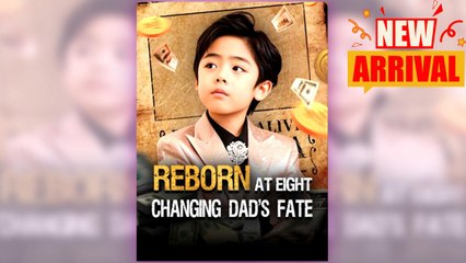 Reborn at Eight, Changing Dad's Fate full short drama