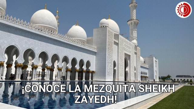 ¡Conoce la mezquita Sheikh Zayedh en Emiratos Árabes Unidos!